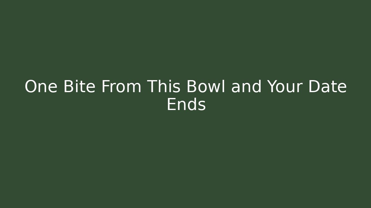 One Bite From This Bowl and Your Date Ends - Felix Cat Insurance