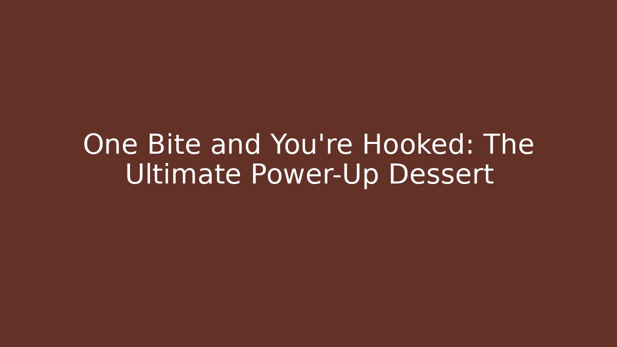 One Bite and You're Hooked: The Ultimate Power-Up Dessert