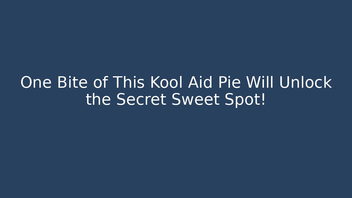 One Bite of This Kool Aid Pie Will Unlock the Secret Sweet Spot!