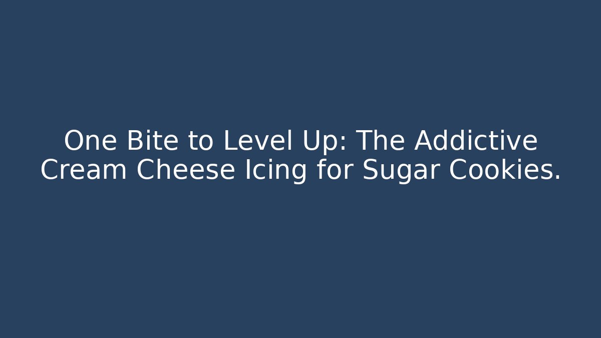 One Bite to Level Up: The Addictive Cream Cheese Icing for Sugar Cookies.