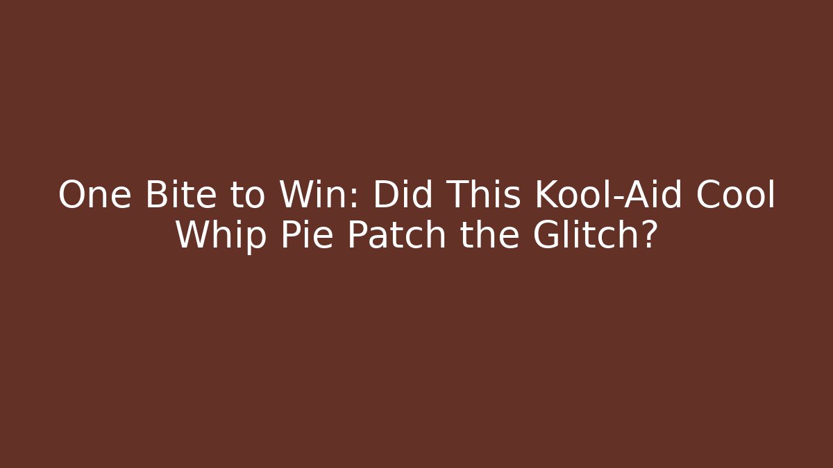One Bite to Win: Did This Kool-Aid Cool Whip Pie Patch the Glitch? - Felix Cat Insurance