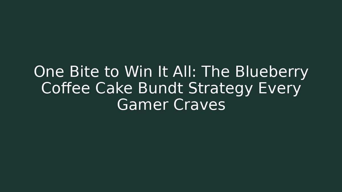 One Bite to Win It All: The Blueberry Coffee Cake Bundt Strategy Every Gamer Craves