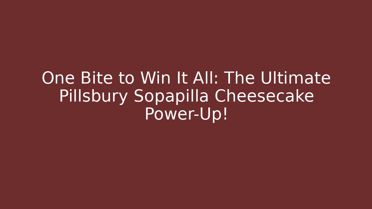 One Bite to Win It All: The Ultimate Pillsbury Sopapilla Cheesecake Power-Up!