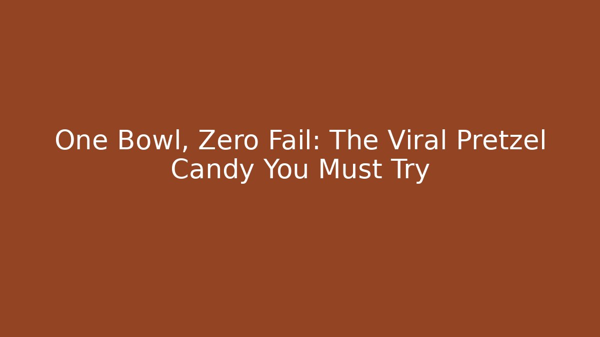 One Bowl, Zero Fail: The Viral Pretzel Candy You Must Try