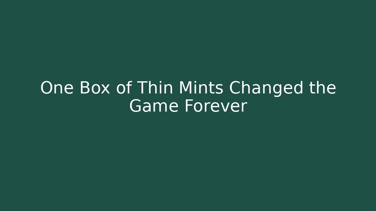One Box of Thin Mints Changed the Game Forever