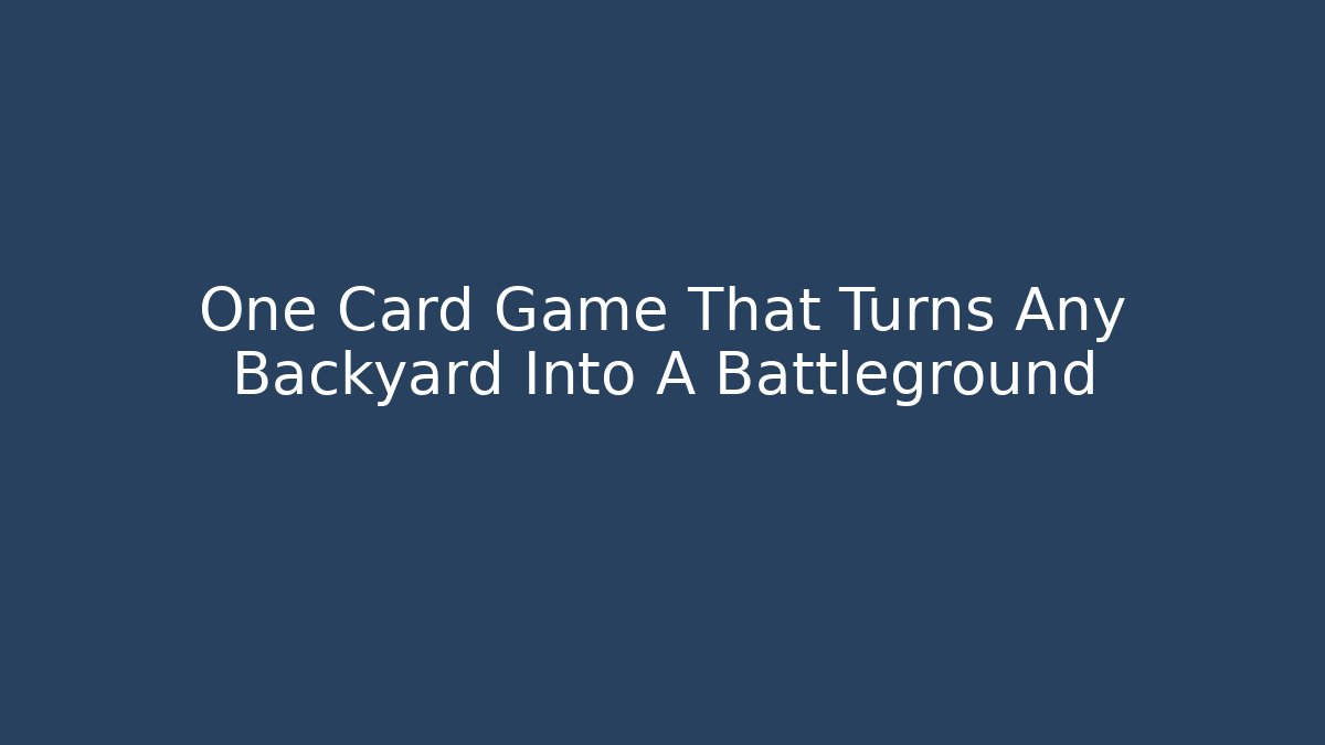 One Card Game That Turns Any Backyard Into A Battleground