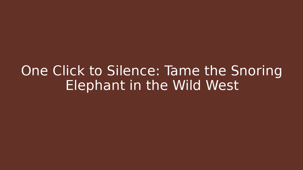 One Click to Silence: Tame the Snoring Elephant in the Wild West - Felix Cat Insurance