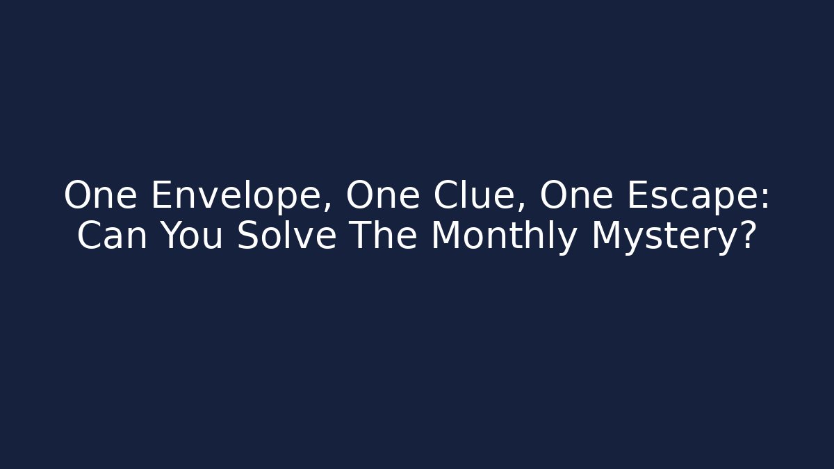 One Envelope, One Clue, One Escape: Can You Solve The Monthly Mystery?