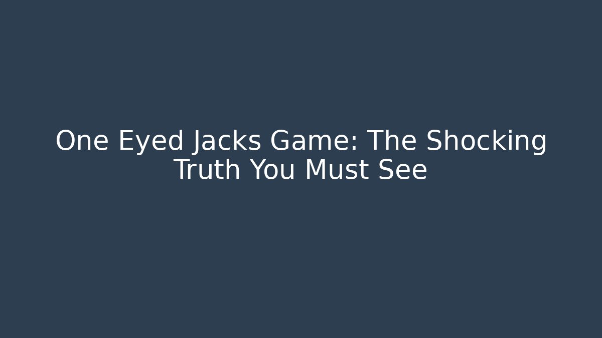 One Eyed Jacks Game: The Shocking Truth You Must See