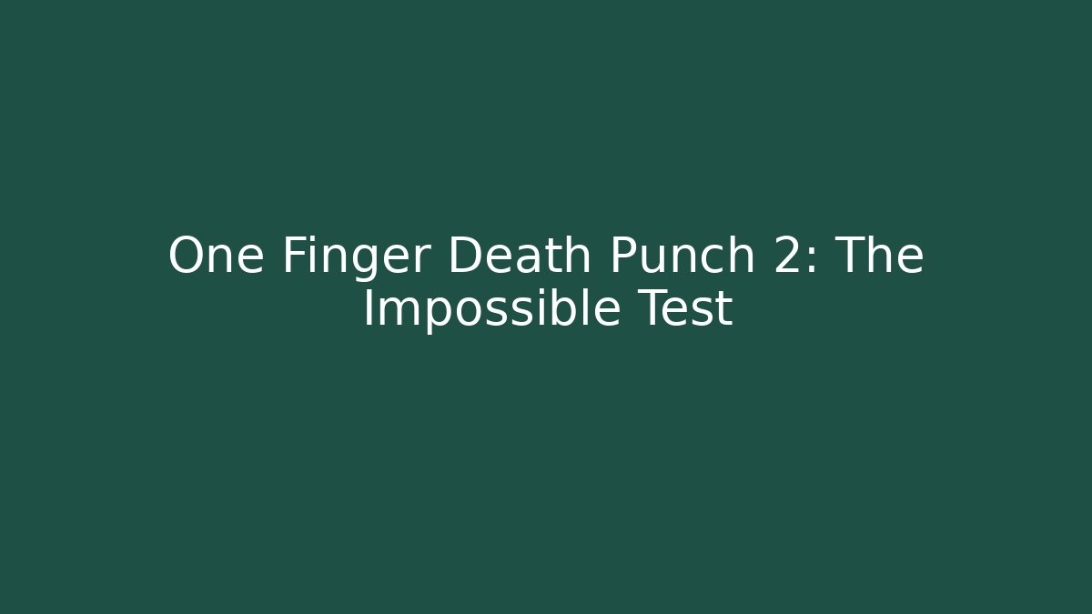 One Finger Death Punch 2: The Impossible Test