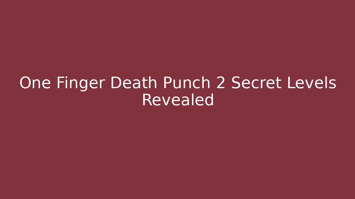 One Finger Death Punch 2 Secret Levels Revealed - Felix Cat Insurance