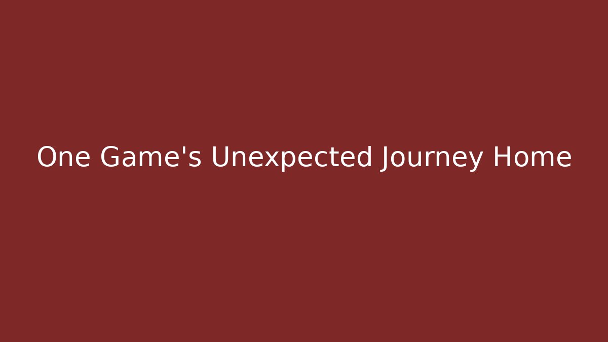 One Game's Unexpected Journey Home