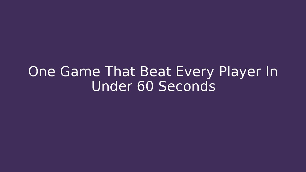 One Game That Beat Every Player In Under 60 Seconds - Felix Cat Insurance
