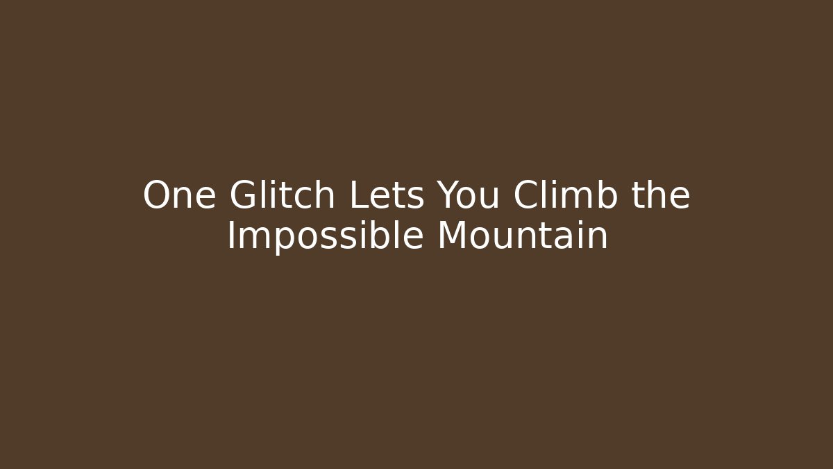 One Glitch Lets You Climb the Impossible Mountain
