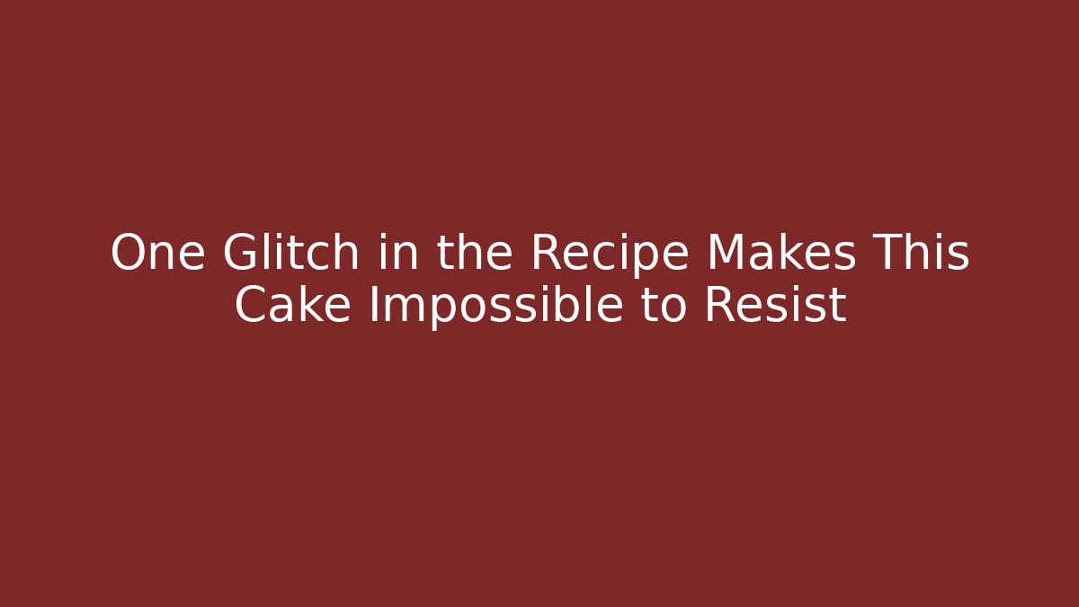 One Glitch in the Recipe Makes This Cake Impossible to Resist
