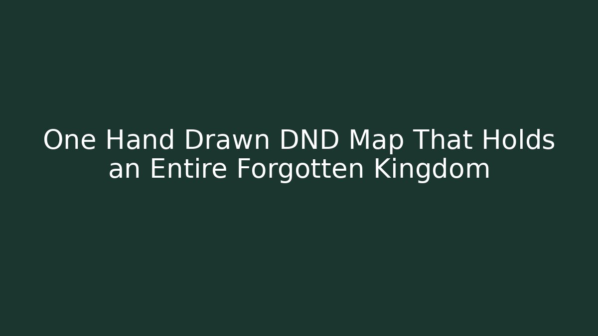 One Hand Drawn DND Map That Holds an Entire Forgotten Kingdom
