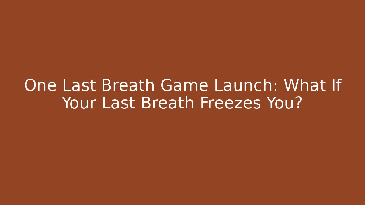 One Last Breath Game Launch: What If Your Last Breath Freezes You? - Felix Cat Insurance