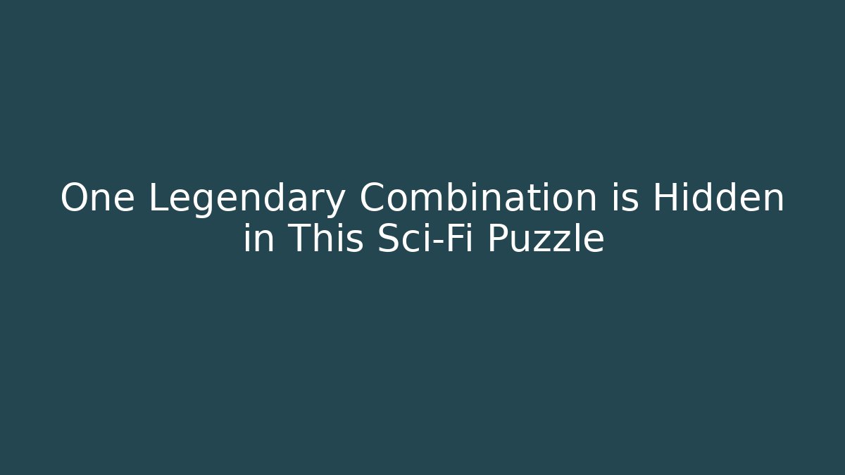 One Legendary Combination is Hidden in This Sci-Fi Puzzle