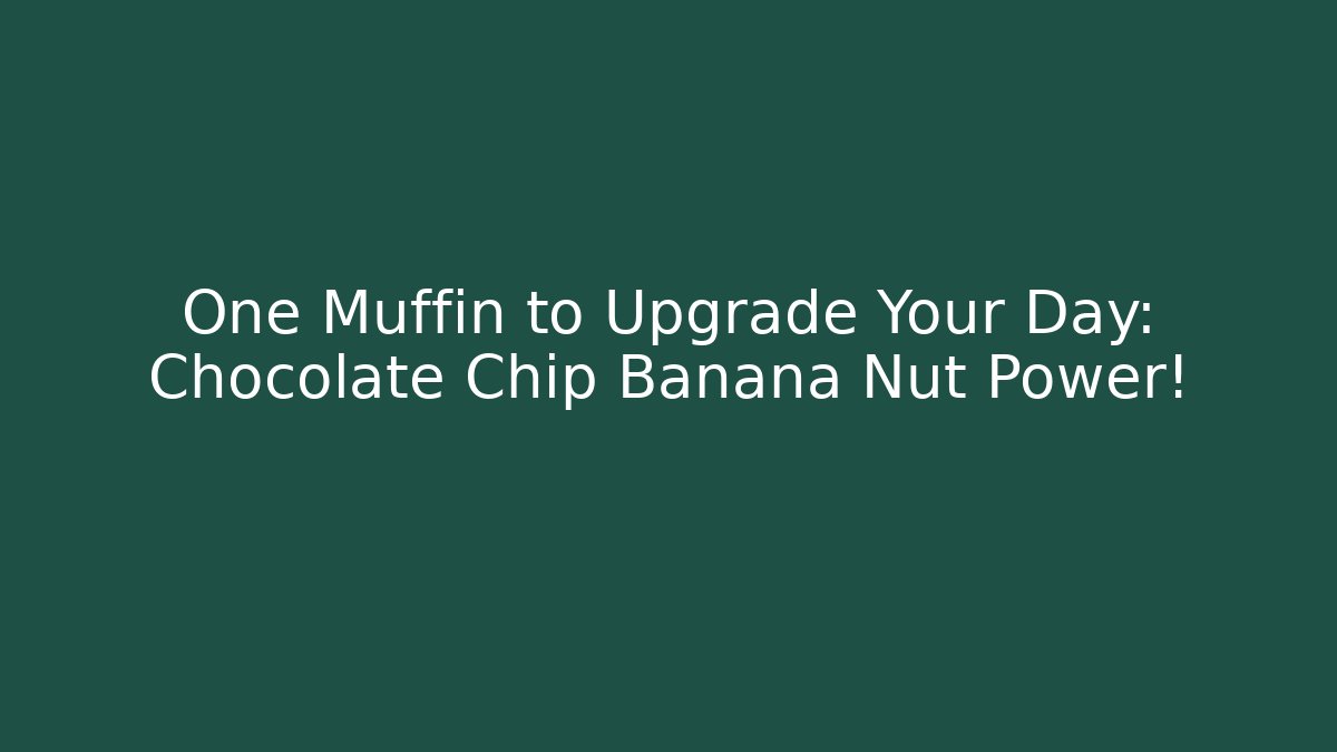 One Muffin to Upgrade Your Day: Chocolate Chip Banana Nut Power!