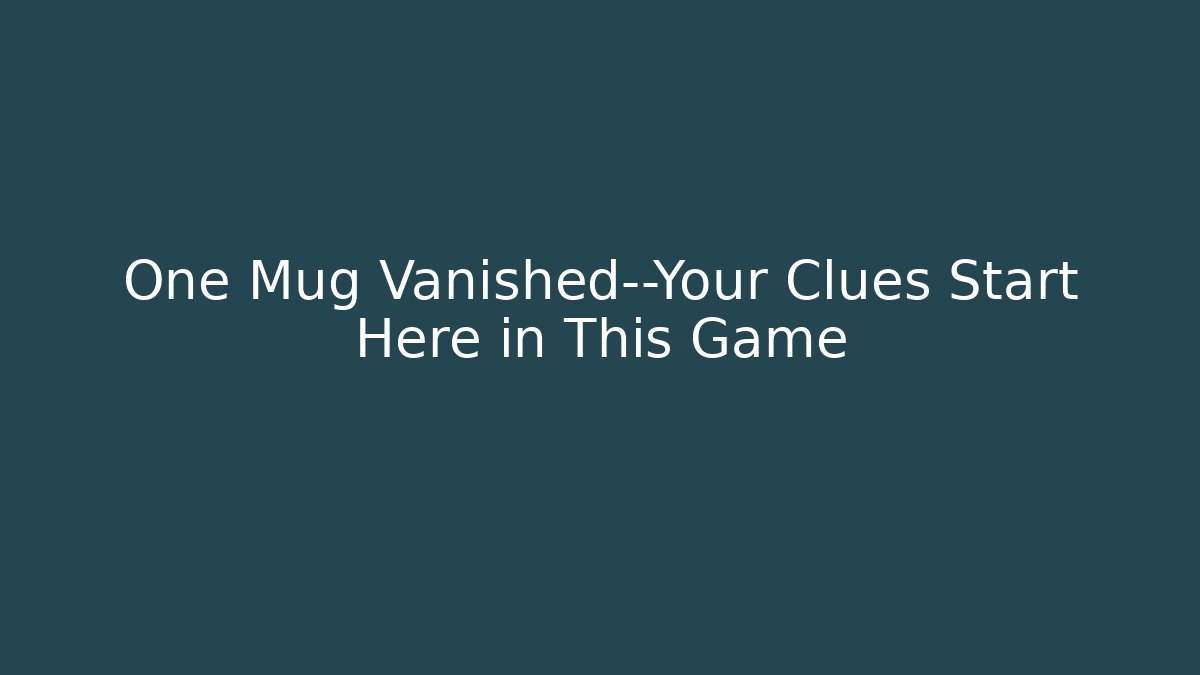 One Mug Vanished—Your Clues Start Here in This Game
