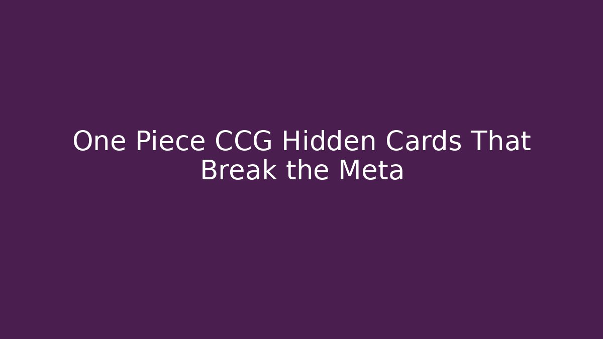 One Piece CCG Hidden Cards That Break the Meta