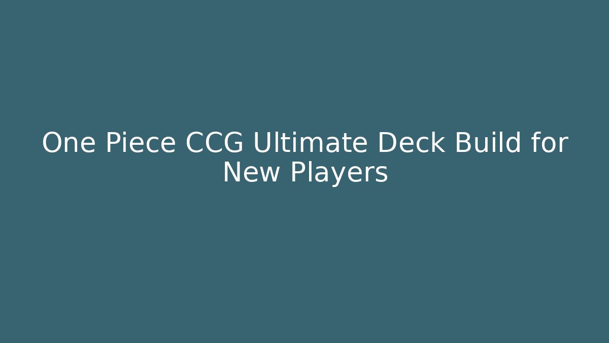 One Piece CCG Ultimate Deck Build for New Players