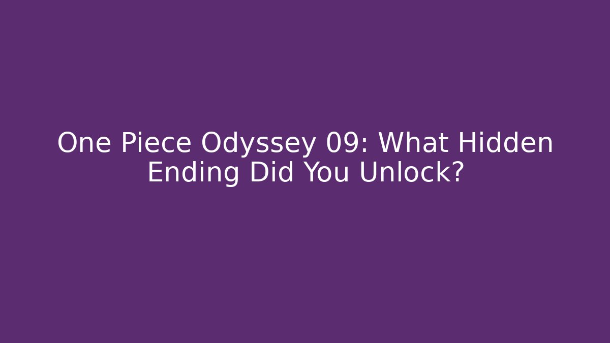 One Piece Odyssey 09: What Hidden Ending Did You Unlock?