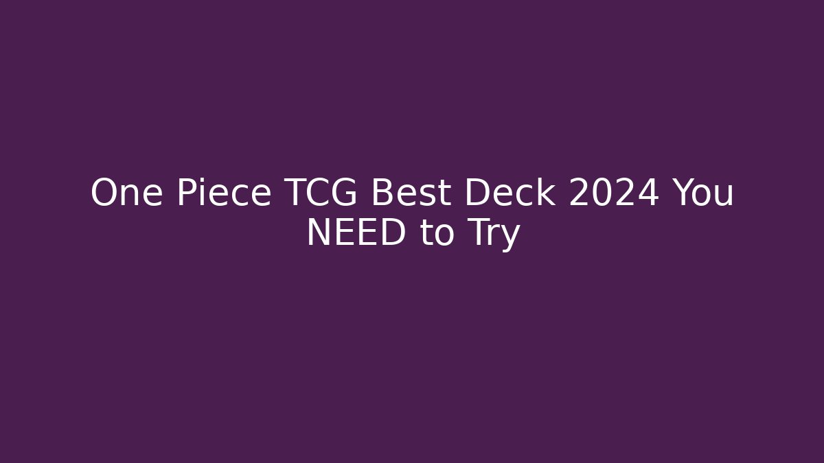 One Piece TCG Best Deck 2024 You NEED to Try