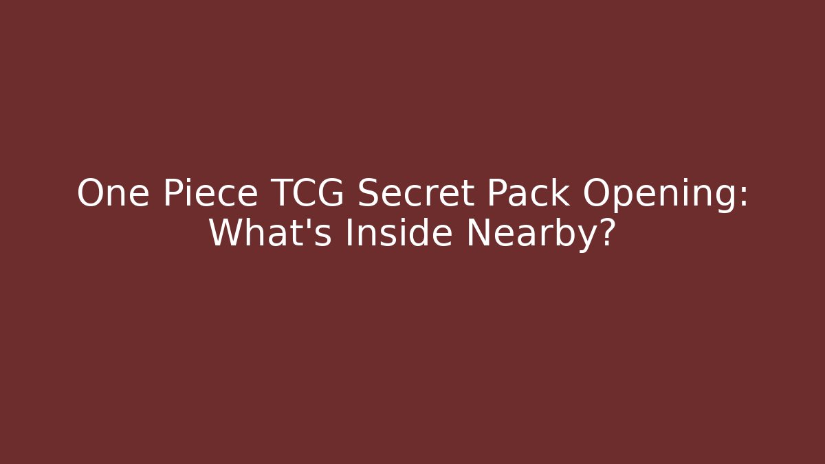 One Piece TCG Secret Pack Opening: What's Inside Nearby? - Felix Cat Insurance