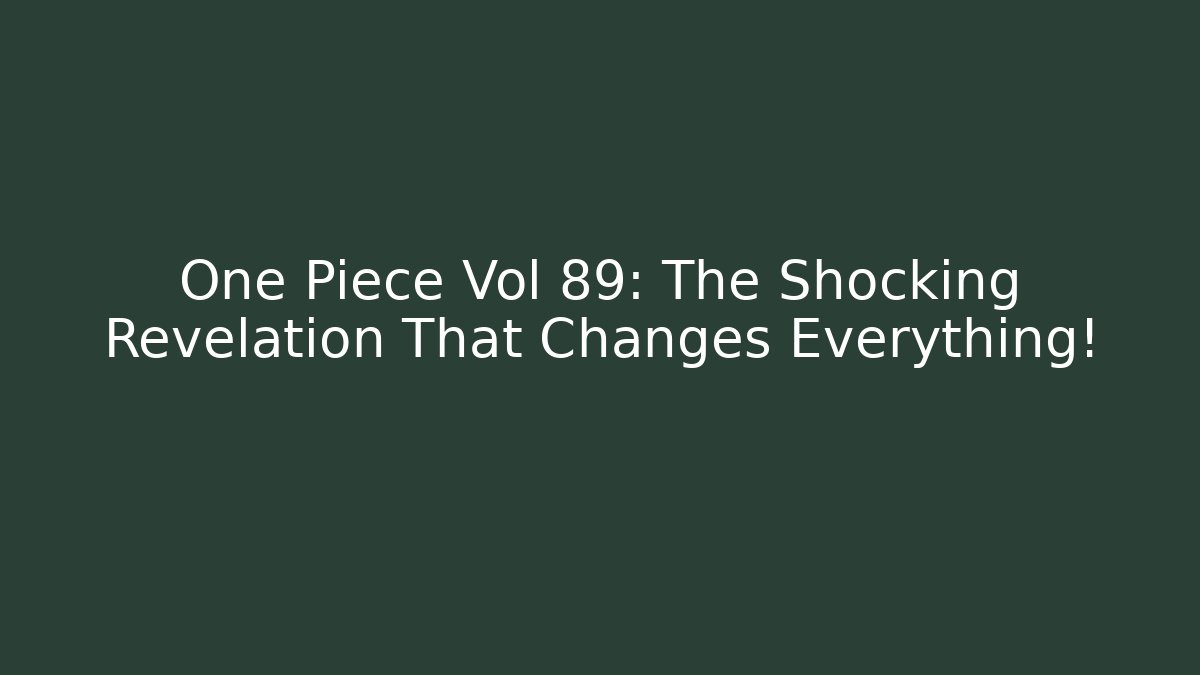 One Piece Vol 89: The Shocking Revelation That Changes Everything!