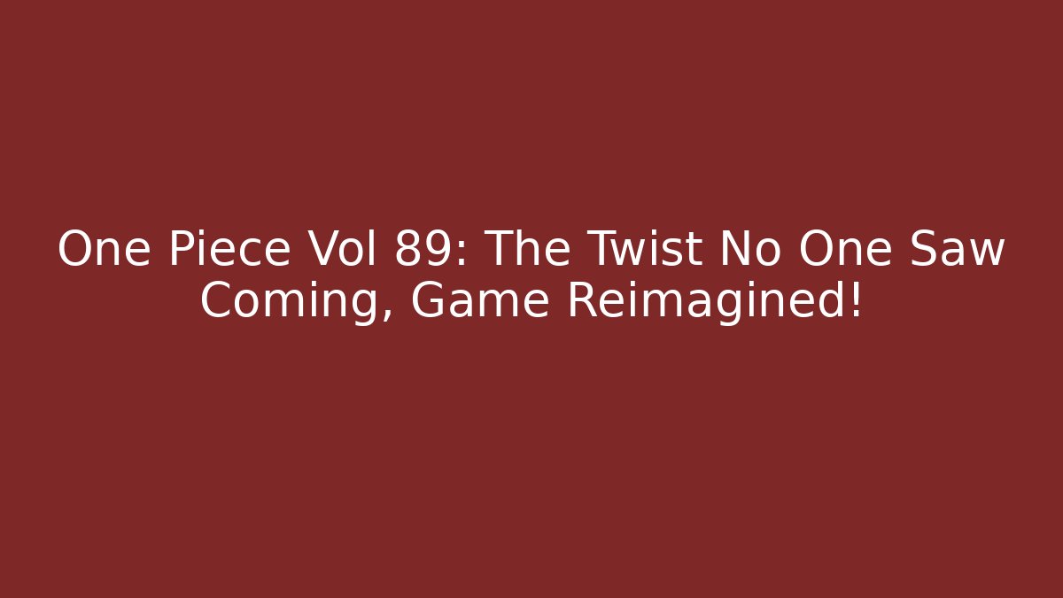 One Piece Vol 89: The Twist No One Saw Coming, Game Reimagined!