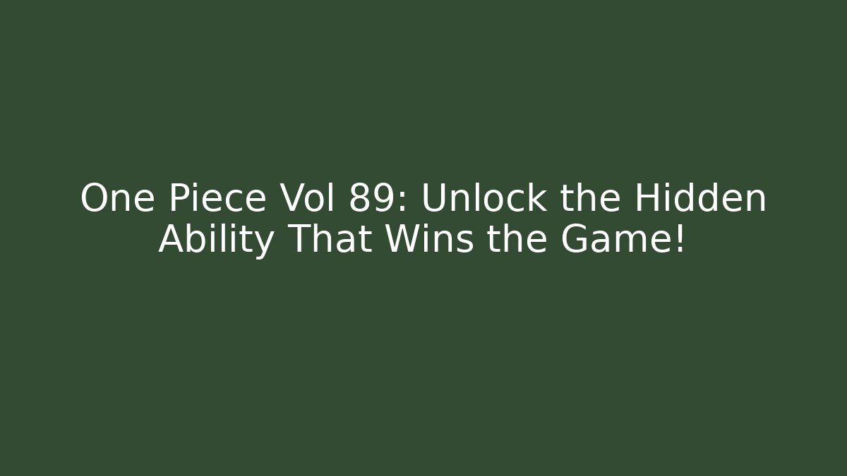 One Piece Vol 89: Unlock the Hidden Ability That Wins the Game! - Felix Cat Insurance