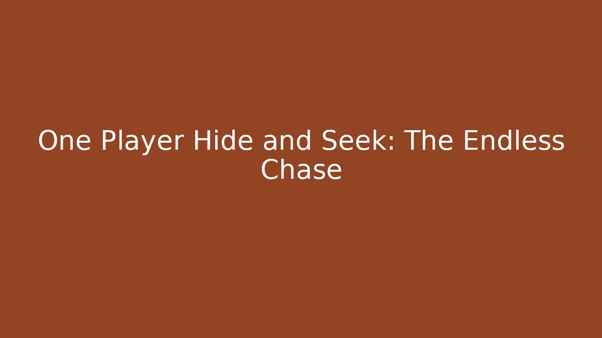 One Player Hide and Seek: The Endless Chase