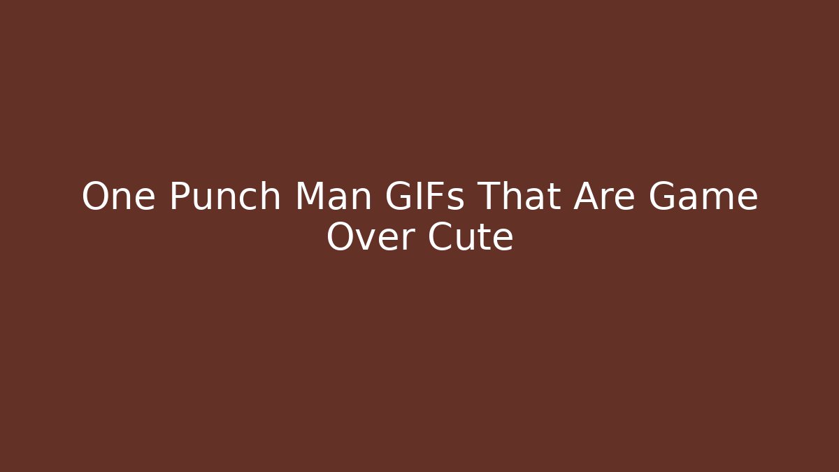 One Punch Man GIFs That Are Game Over Cute