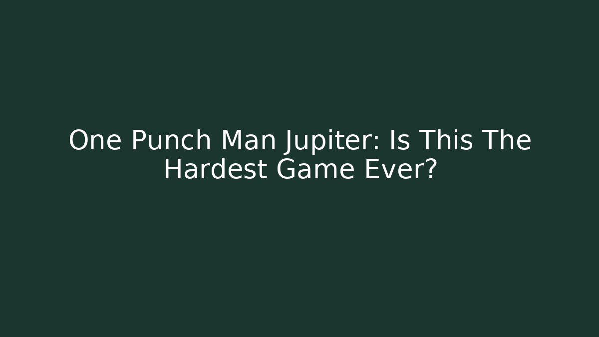One Punch Man Jupiter: Is This The Hardest Game Ever?