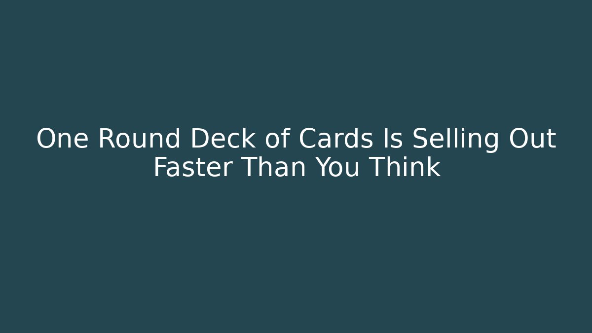 One Round Deck of Cards Is Selling Out Faster Than You Think