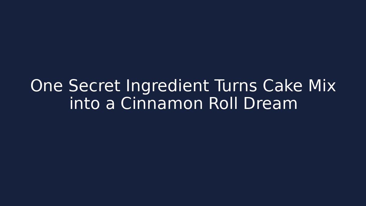 One Secret Ingredient Turns Cake Mix into a Cinnamon Roll Dream