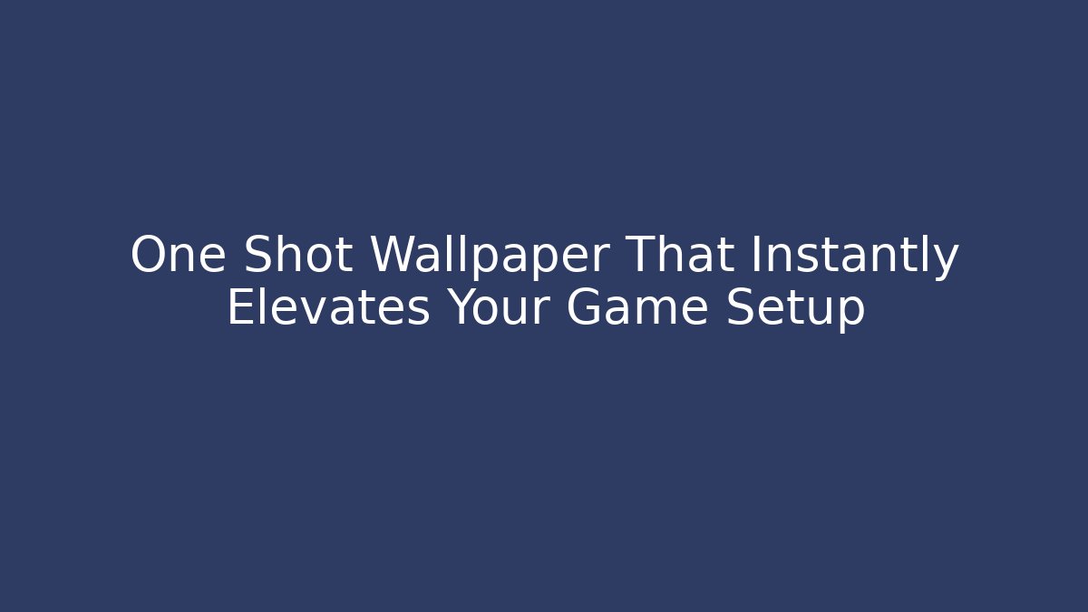 One Shot Wallpaper That Instantly Elevates Your Game Setup