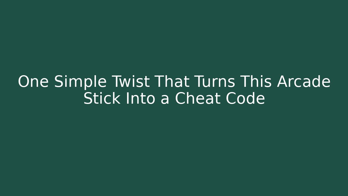 One Simple Twist That Turns This Arcade Stick Into a Cheat Code