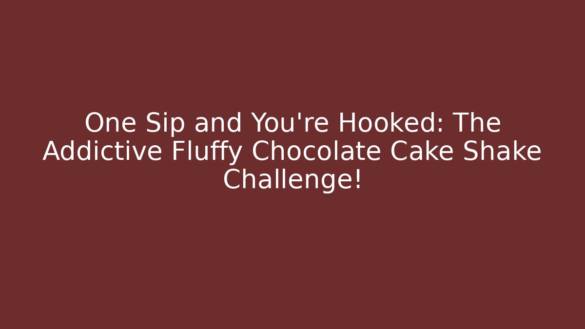 One Sip and You're Hooked: The Addictive Fluffy Chocolate Cake Shake Challenge!
