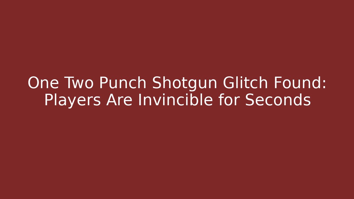 One Two Punch Shotgun Glitch Found: Players Are Invincible for Seconds - Felix Cat Insurance