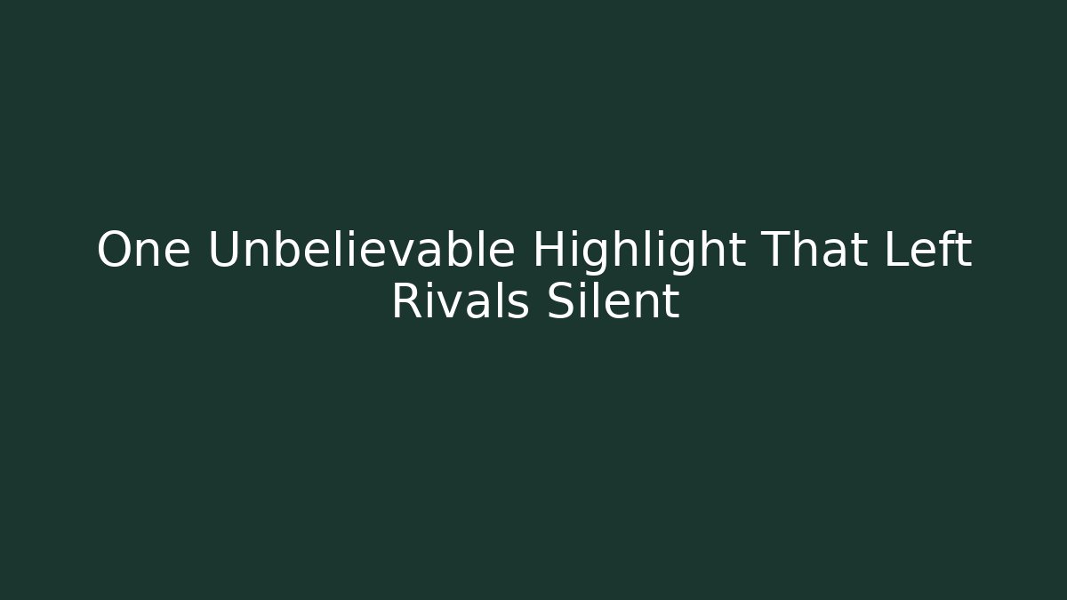 One Unbelievable Highlight That Left Rivals Silent