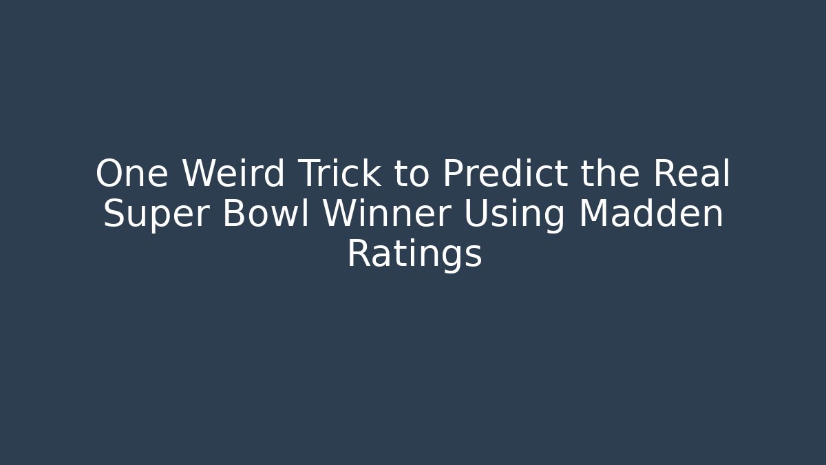 One Weird Trick to Predict the Real Super Bowl Winner Using Madden Ratings - Felix Cat Insurance
