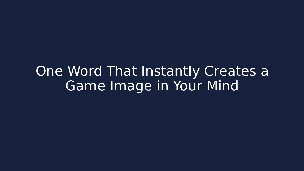 One Word That Instantly Creates a Game Image in Your Mind - Felix Cat Insurance
