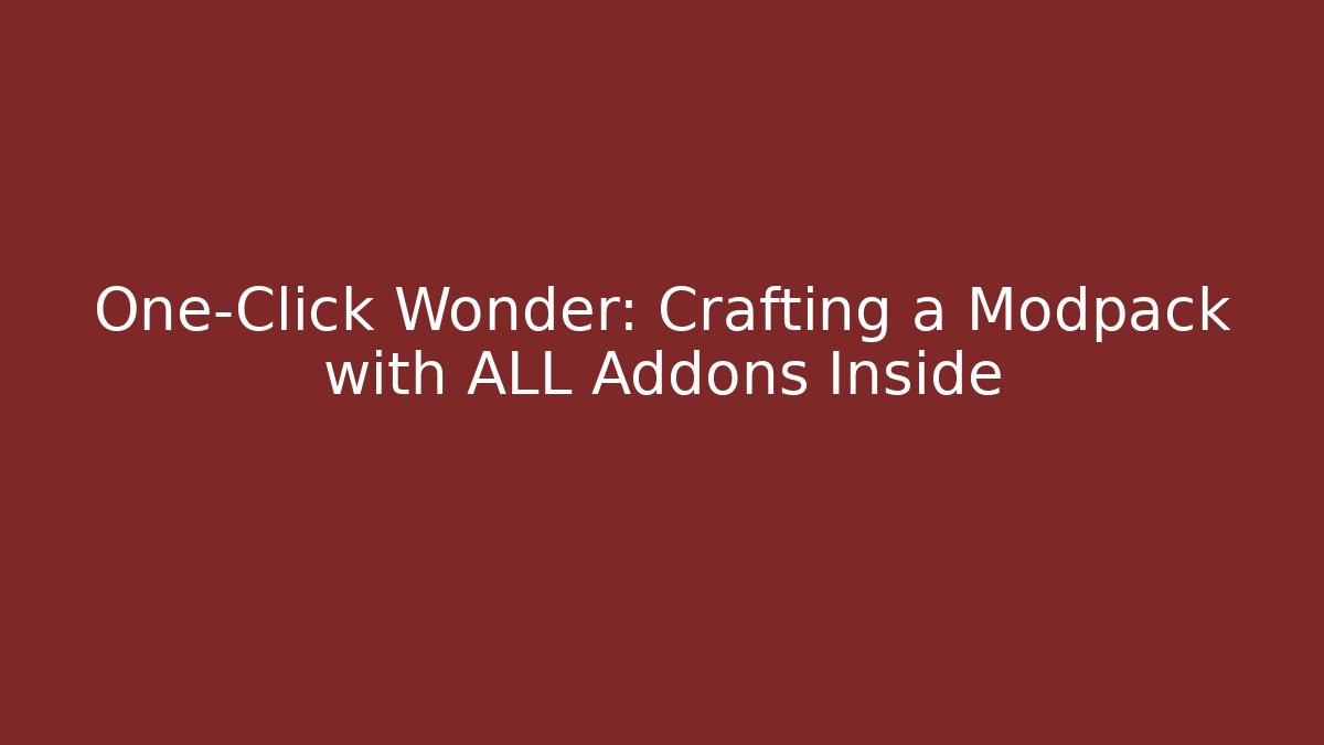 One-Click Wonder: Crafting a Modpack with ALL Addons Inside