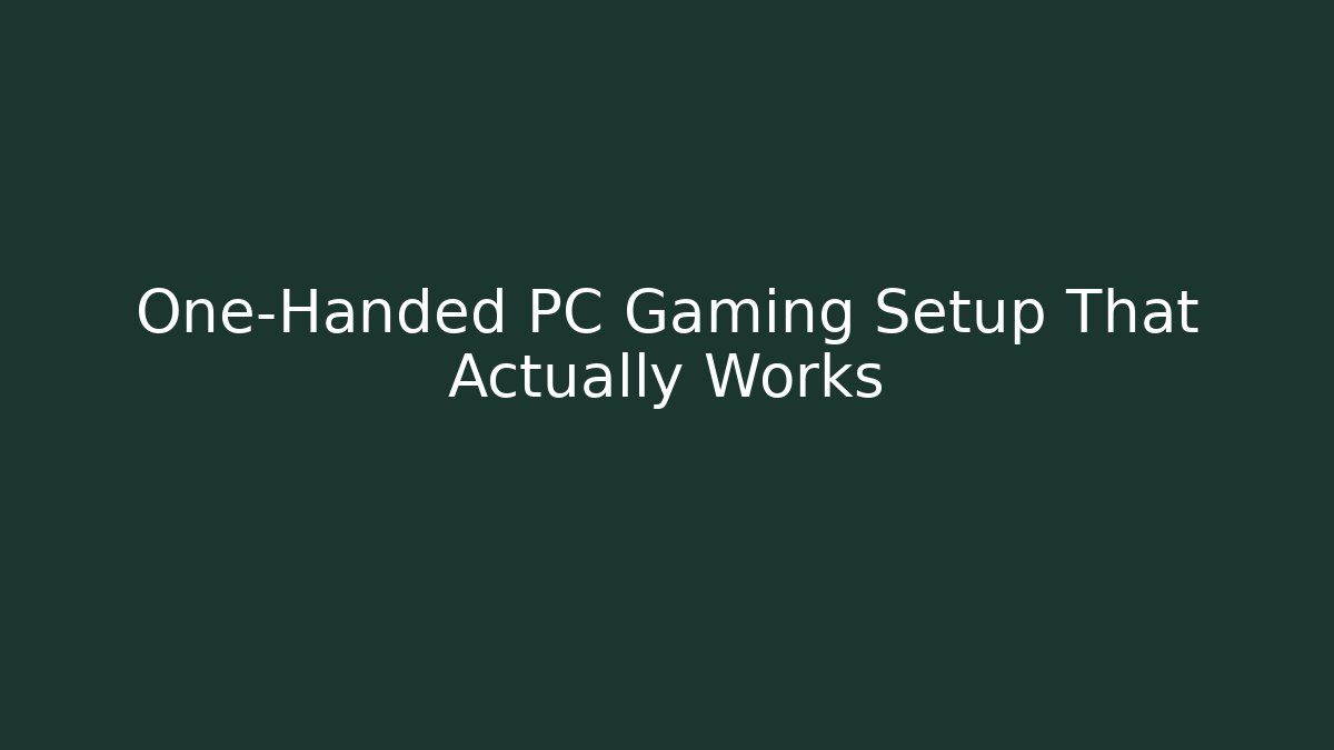 One-Handed PC Gaming Setup That Actually Works