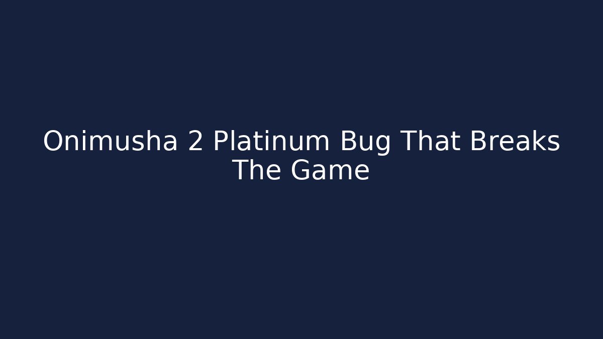 Onimusha 2 Platinum Bug That Breaks The Game - Felix Cat Insurance