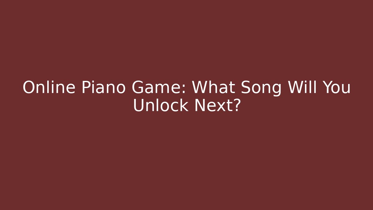 Online Piano Game: What Song Will You Unlock Next?