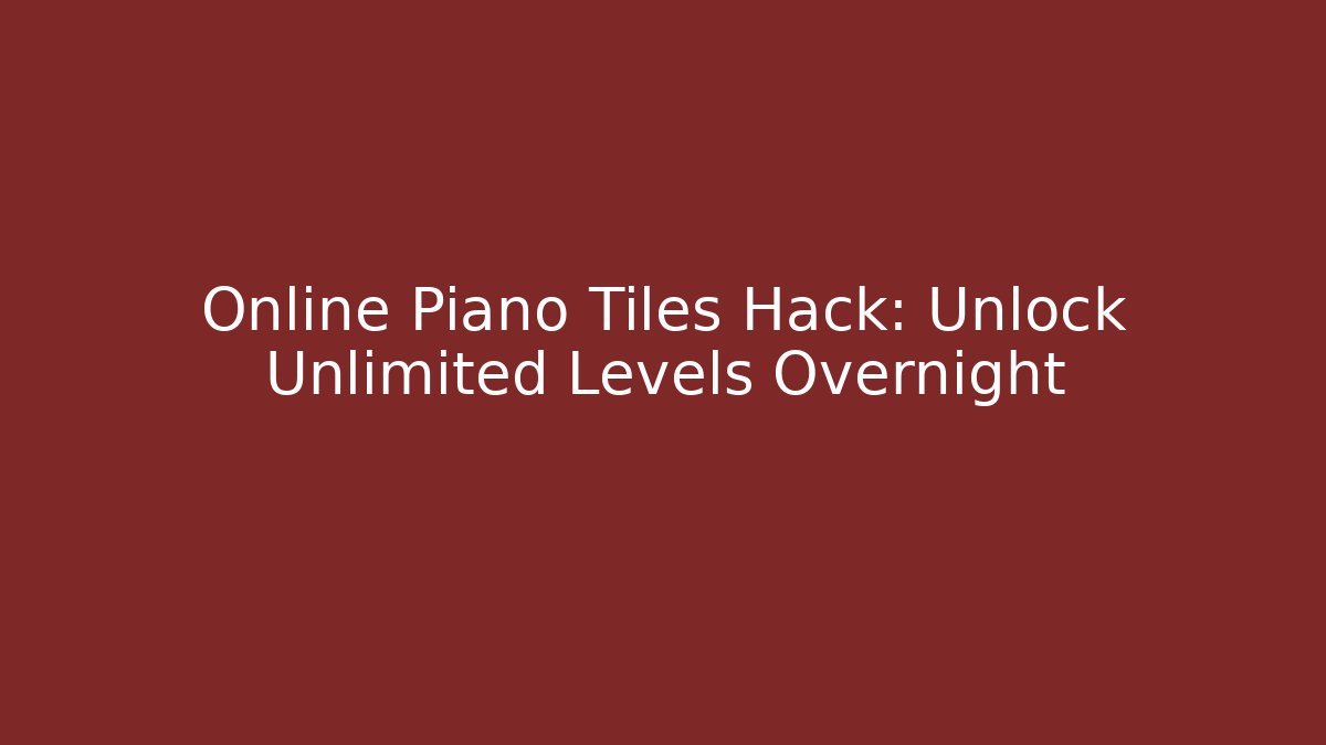 Online Piano Tiles Hack: Unlock Unlimited Levels Overnight