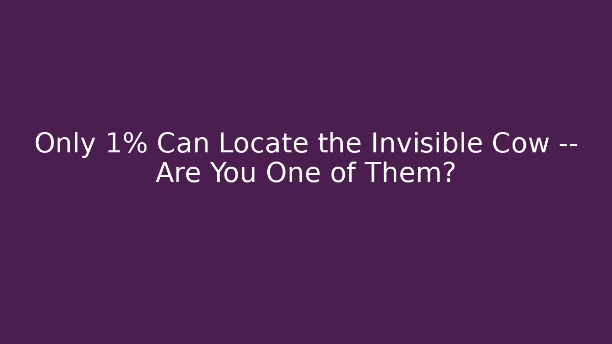 Only 1% Can Locate the Invisible Cow — Are You One of Them?